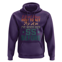 55th Birthday Hoodie I Don't Know How To Act My Age I've Never Been 55 Before