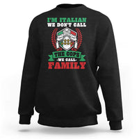 Funny I'm Italian We Don't Call The Cops We Call Family Sweatshirt Sicilian Mafia - Wonder Print Shop