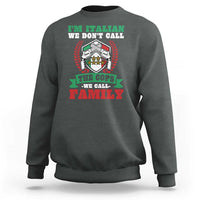Funny I'm Italian We Don't Call The Cops We Call Family Sweatshirt Sicilian Mafia - Wonder Print Shop