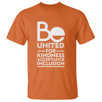 Unity Day T Shirt Be United For Kindness Acceptance Inclusion Orange Shirt Day - Wonder Print Shop