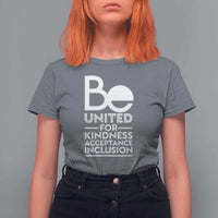 Unity Day T Shirt For Women Be United For Kindness Acceptance Inclusion Orange Shirt Day - Wonder Print Shop