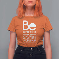 Unity Day T Shirt For Women Be United For Kindness Acceptance Inclusion Orange Shirt Day - Wonder Print Shop