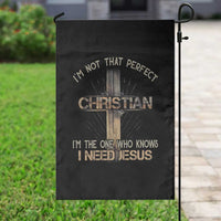 I Am Not That Perfect Christian I Am The One Who Knows I Need Jesus Garden Flag - Wonder Print Shop