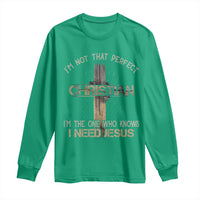 I Am Not That Perfect Christian I Am The One Who Knows I Need Jesus Long Sleeve Shirt - Wonder Print Shop