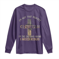 I Am Not That Perfect Christian I Am The One Who Knows I Need Jesus Long Sleeve Shirt - Wonder Print Shop