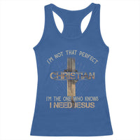 I Am Not That Perfect Christian I Am The One Who Knows I Need Jesus Racerback Tank Top - Wonder Print Shop