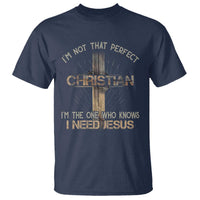 I Am Not That Perfect Christian I Am The One Who Knows I Need Jesus T Shirt - Wonder Print Shop