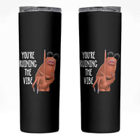 Funny Marcus Skinny Tumbler You Are Ruining The Vibe Worm Meme - Wonder Print Shop