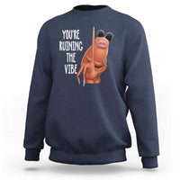 Funny Marcus Sweatshirt You Are Ruining The Vibe Worm Meme - Wonder Print Shop
