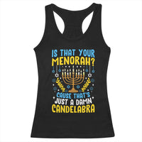 Funny Is That your Menorah Cause That's Just A Damn Candelabra Racerback Tank Top Hanukkah Menorah - Wonder Print Shop