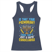 Funny Is That your Menorah Cause That's Just A Damn Candelabra Racerback Tank Top Hanukkah Menorah - Wonder Print Shop