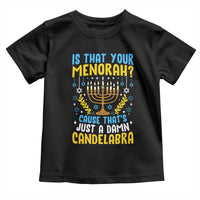 Funny Is That your Menorah Cause That's Just A Damn Candelabra Toddler T Shirt Hanukkah Menorah - Wonder Print Shop