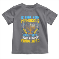 Funny Is That your Menorah Cause That's Just A Damn Candelabra Toddler T Shirt Hanukkah Menorah - Wonder Print Shop
