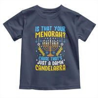 Funny Is That your Menorah Cause That's Just A Damn Candelabra Toddler T Shirt Hanukkah Menorah - Wonder Print Shop