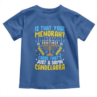 Funny Is That your Menorah Cause That's Just A Damn Candelabra Toddler T Shirt Hanukkah Menorah - Wonder Print Shop