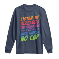 Funny Listen Up Rizzlers This Sigma Has 67 Aura Energy No Cap Long Sleeve Shirt - Wonder Print Shop