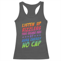 Funny Listen Up Rizzlers This Sigma Has 67 Aura Energy No Cap Racerback Tank Top - Wonder Print Shop