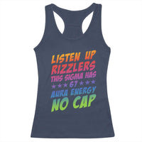 Funny Listen Up Rizzlers This Sigma Has 67 Aura Energy No Cap Racerback Tank Top - Wonder Print Shop