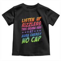 Funny Listen Up Rizzlers This Sigma Has 67 Aura Energy No Cap Toddler T Shirt - Wonder Print Shop