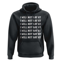 Funny I Will Not Say 67 Hoodie Anti Six Seven Meme 67 Write Lines - Wonder Print Shop