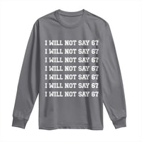 Funny I Will Not Say 67 Long Sleeve Shirt Anti Six Seven Meme 67 Write Lines - Wonder Print Shop