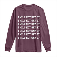 Funny I Will Not Say 67 Long Sleeve Shirt Anti Six Seven Meme 67 Write Lines - Wonder Print Shop