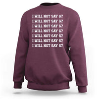 Funny I Will Not Say 67 Sweatshirt Anti Six Seven Meme 67 Write Lines - Wonder Print Shop