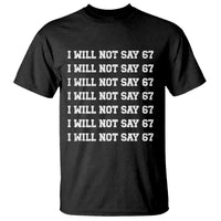 Funny I Will Not Say 67 T Shirt Anti Six Seven Meme 67 Write Lines - Wonder Print Shop