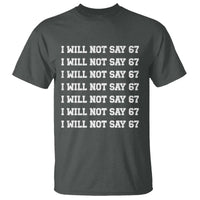 Funny I Will Not Say 67 T Shirt Anti Six Seven Meme 67 Write Lines - Wonder Print Shop