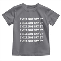 Funny I Will Not Say 67 Toddler T Shirt Anti Six Seven Meme 67 Write Lines - Wonder Print Shop