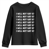 Funny I Will Not Say 67 Youth Sweatshirt Anti Six Seven Meme 67 Write Lines - Wonder Print Shop