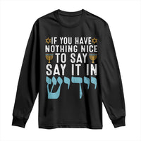 Funny Hanukkah Long Sleeve Shirt If You Have Nothing Nice To Say It In Yiddish Jewish Holiday