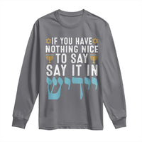 Funny Hanukkah Long Sleeve Shirt If You Have Nothing Nice To Say It In Yiddish Jewish Holiday