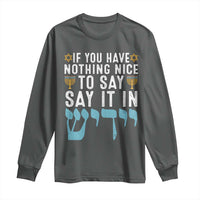 Funny Hanukkah Long Sleeve Shirt If You Have Nothing Nice To Say It In Yiddish Jewish Holiday