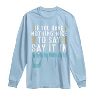 Funny Hanukkah Long Sleeve Shirt If You Have Nothing Nice To Say It In Yiddish Jewish Holiday