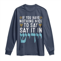 Funny Hanukkah Long Sleeve Shirt If You Have Nothing Nice To Say It In Yiddish Jewish Holiday