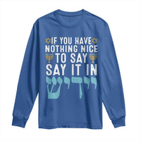 Funny Hanukkah Long Sleeve Shirt If You Have Nothing Nice To Say It In Yiddish Jewish Holiday