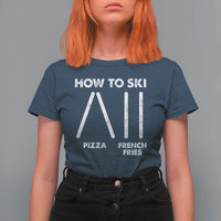 Funny Skiing Instructor T Shirt For Women How To Ski Food Lover Winter Sport - Wonder Print Shop
