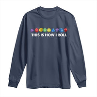 Funny Role Playing Tabletop Dice Long Sleeve Shirt This Is How I Roll