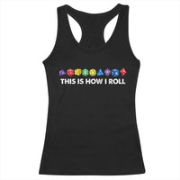 Funny Role Playing Tabletop Dice Racerback Tank Top This Is How I Roll