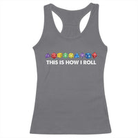 Funny Role Playing Tabletop Dice Racerback Tank Top This Is How I Roll