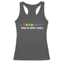 Funny Role Playing Tabletop Dice Racerback Tank Top This Is How I Roll