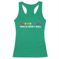 Funny Role Playing Tabletop Dice Racerback Tank Top This Is How I Roll