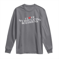 Funny I Love My Hot Latino Boyfriend Long Sleeve Shirt Girlfriend Valentines Couple Matching