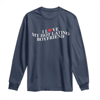 Funny I Love My Hot Latino Boyfriend Long Sleeve Shirt Girlfriend Valentines Couple Matching