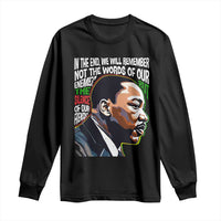 MLK Quotes In The End We Will Remember Not The Words Of Our Enemies Long Sleeve Shirt Martin Luther King Black History Month