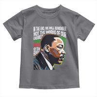 MLK Quotes In The End We Will Remember Not The Words Of Our Enemies Toddler T Shirt Martin Luther King Black History Month