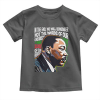 MLK Quotes In The End We Will Remember Not The Words Of Our Enemies Toddler T Shirt Martin Luther King Black History Month