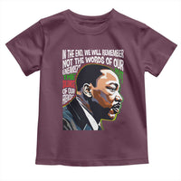 MLK Quotes In The End We Will Remember Not The Words Of Our Enemies Toddler T Shirt Martin Luther King Black History Month