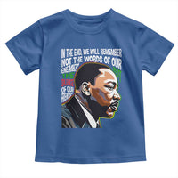 MLK Quotes In The End We Will Remember Not The Words Of Our Enemies Toddler T Shirt Martin Luther King Black History Month